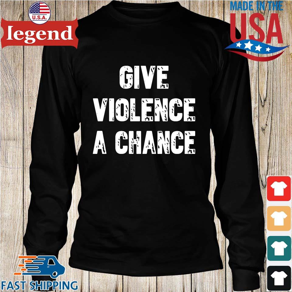 GIVE VIOLENCE A CHANCE Tee