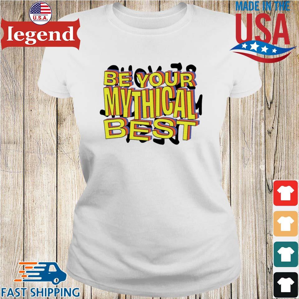 be your mythical best shirt