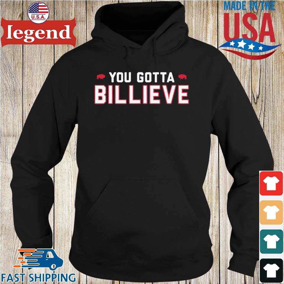 Official Buffalo Bills you gotta billieve T-shirt, hoodie, tank top, sweater  and long sleeve t-shirt