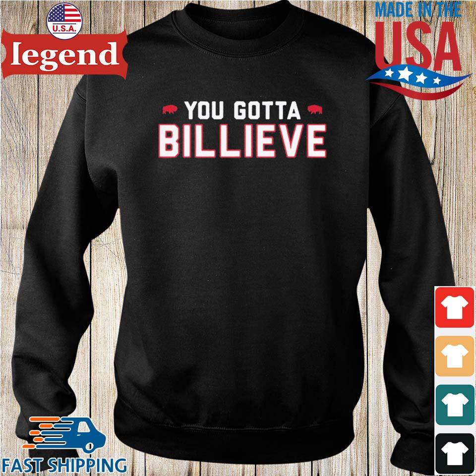 Buffalo Bills You Gotta Billieve T-Shirt, hoodie, sweater, long