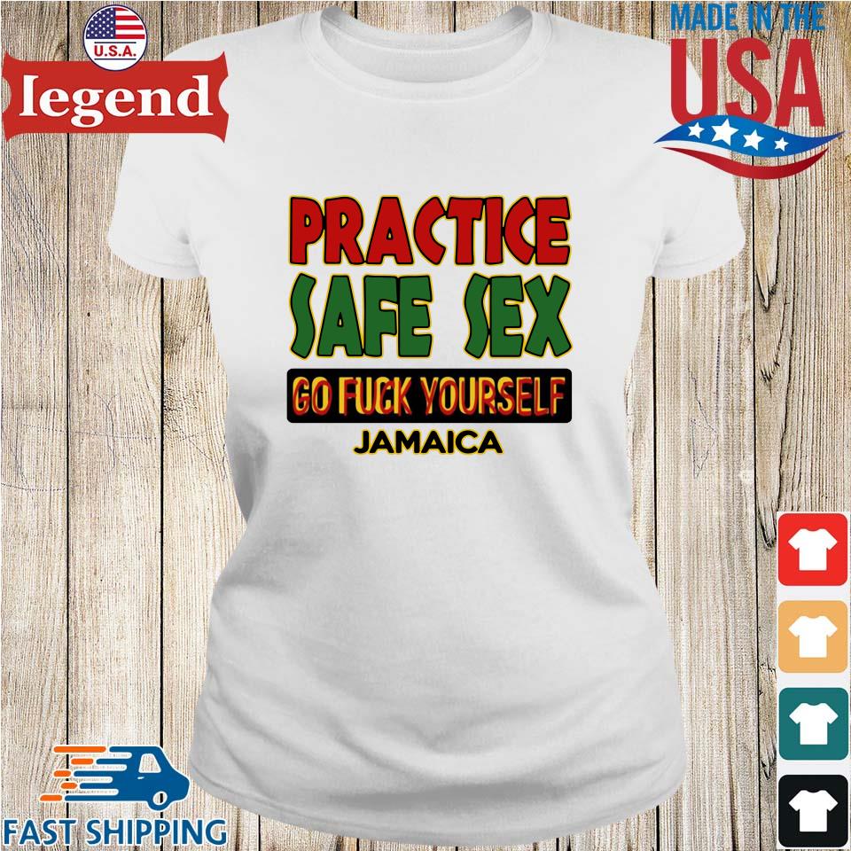 Practice safe sex go fuck yourself jamaica shirt,Sweater, Hoodie, And Long  Sleeved, Ladies, Tank Top