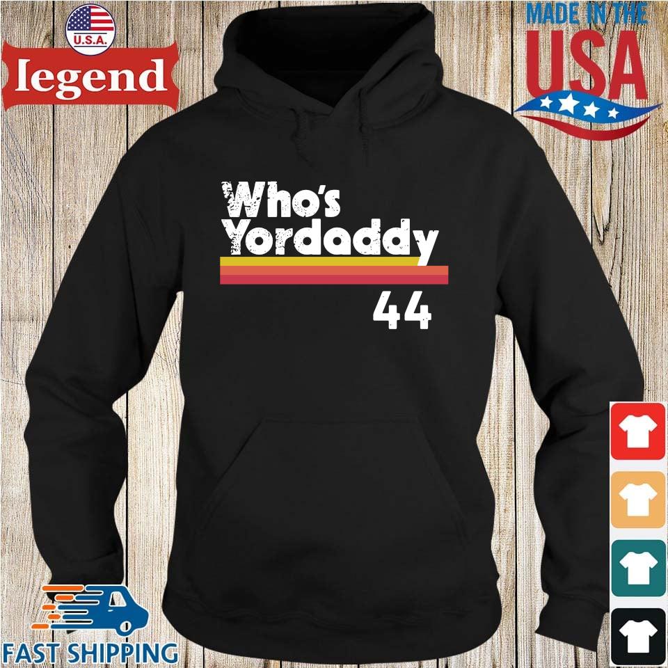 Who's Yordaddy 44 shirt, hoodie, sweater, long sleeve and tank top