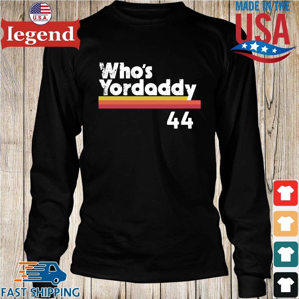 Yordan Alvarez Who's Your Daddy 44 Shirt,Sweater, Hoodie, And Long