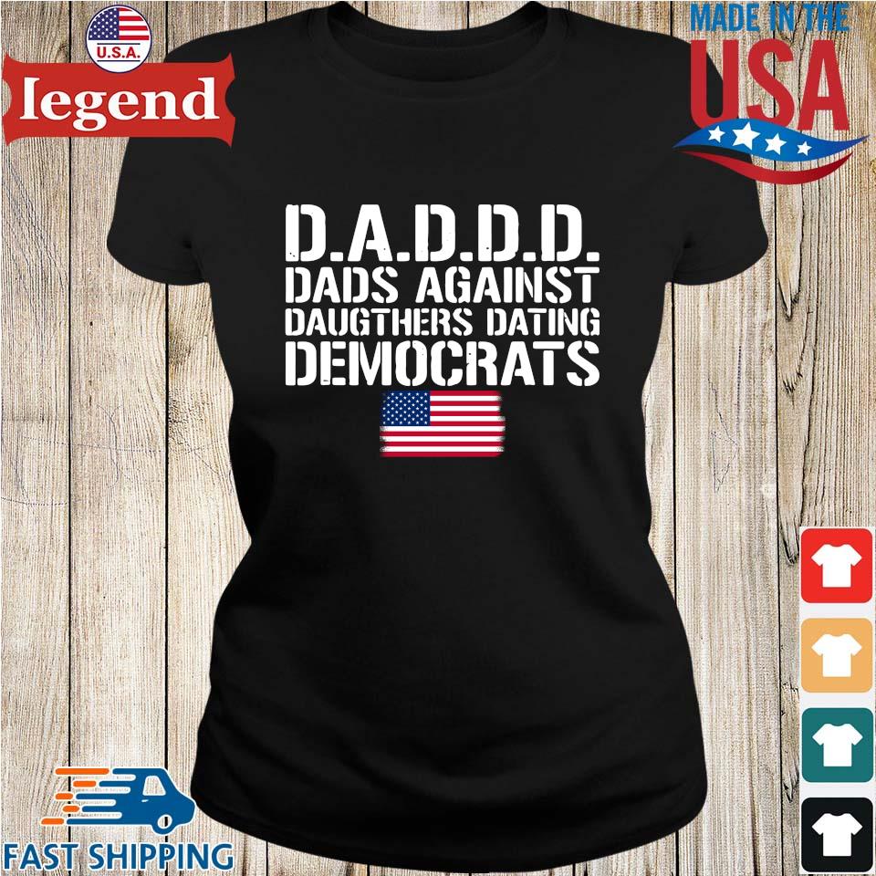 Vintage Daddd Dads Against Daughters Dating Democrats American Flag Shirt,Sweater,  Hoodie, And Long Sleeved, Ladies, Tank Top