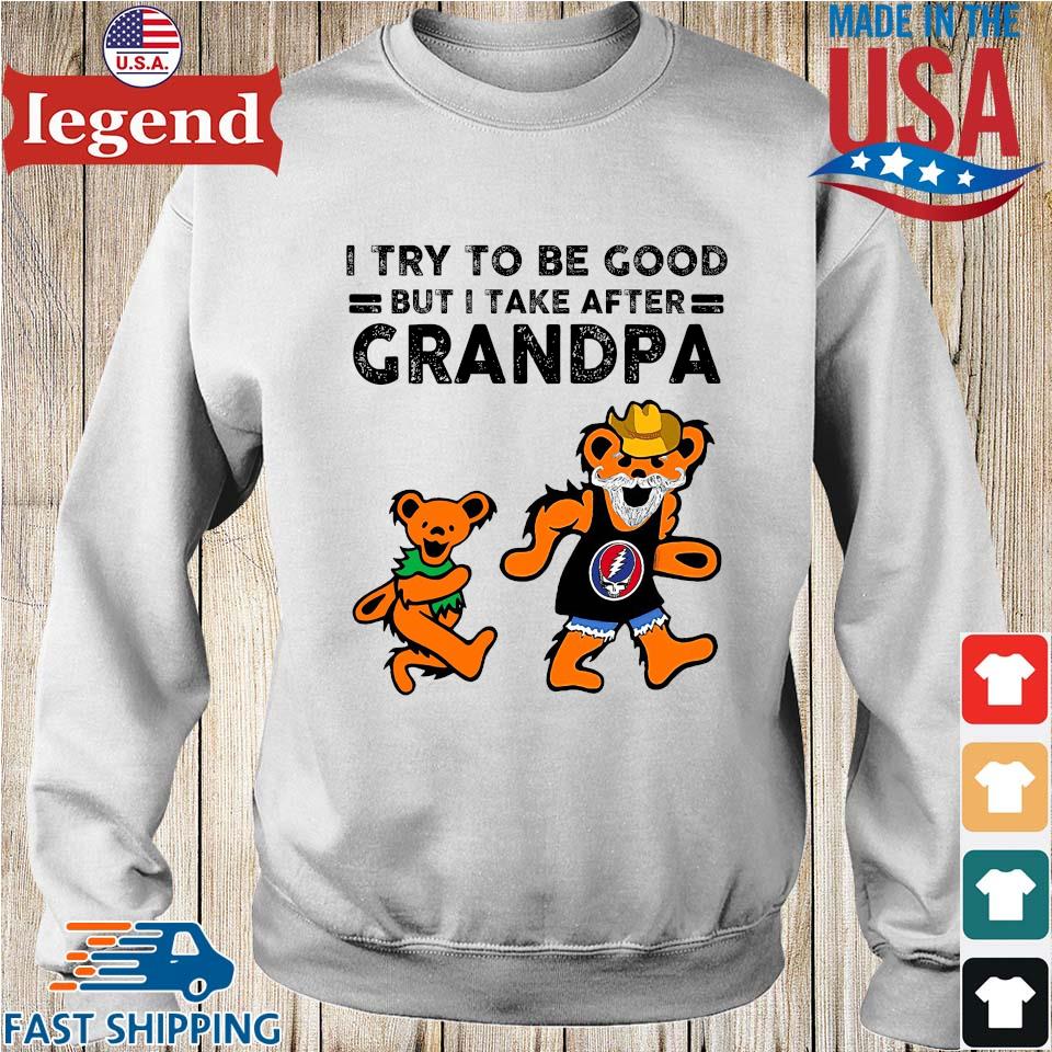 Grateful Dead Bear I try to be good but I take after grandpa shirt