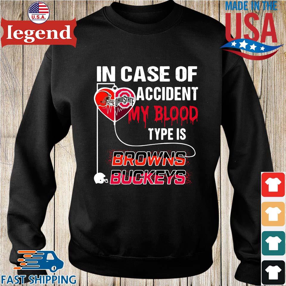 In case of accident my blood type is Cleveland Browns and Ohio State  Buckeyes shirt,Sweater, Hoodie, And Long Sleeved, Ladies, Tank Top