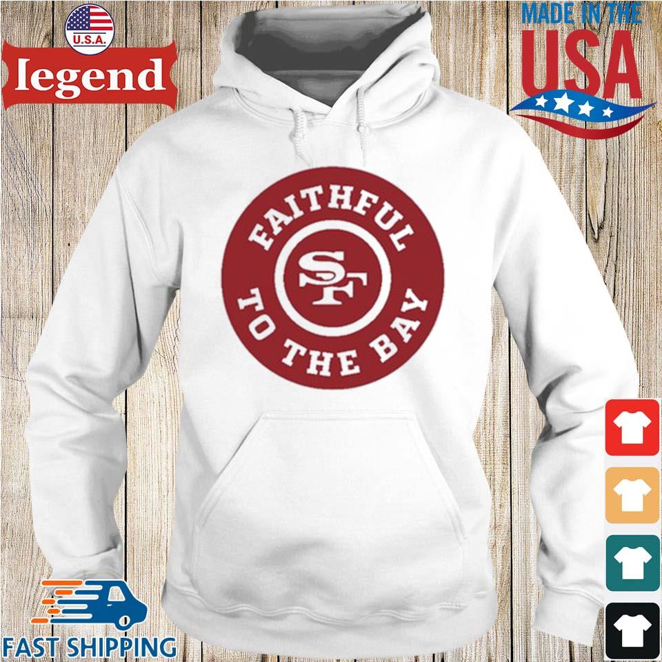 San Francisco 49ers faithful to the bay shirt, hoodie, sweater