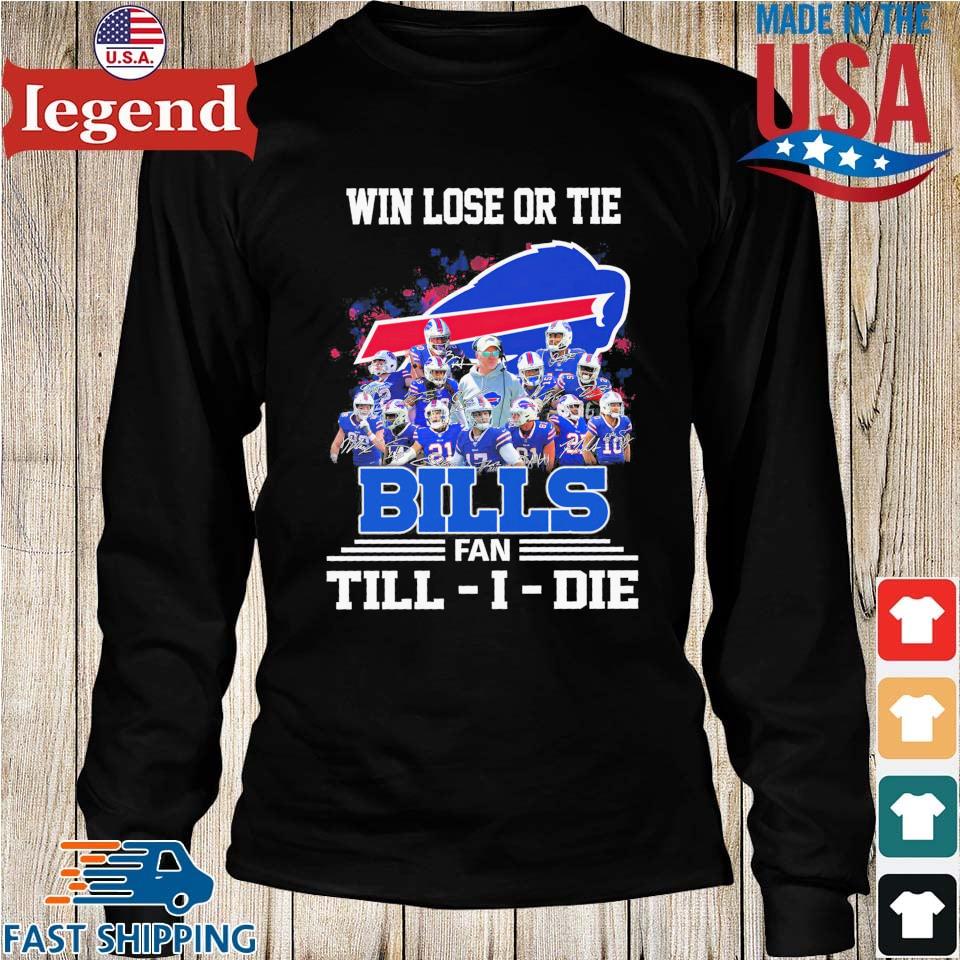 Win Lose Or Tie Buffalo Bills Fan Till – I – Die Signatures Shirt -  Kingteeshop