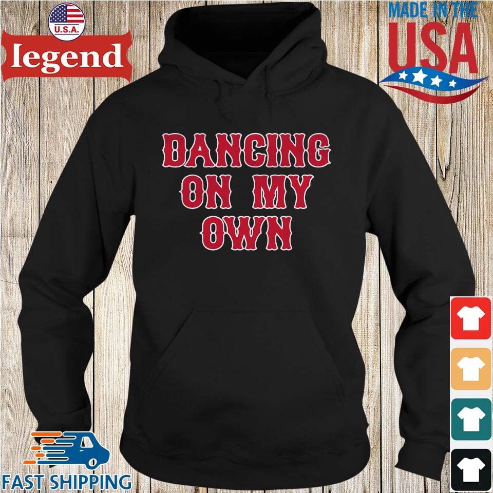 Dancing On My Own Boston Red Sox Shirts,Sweater, Hoodie, And Long