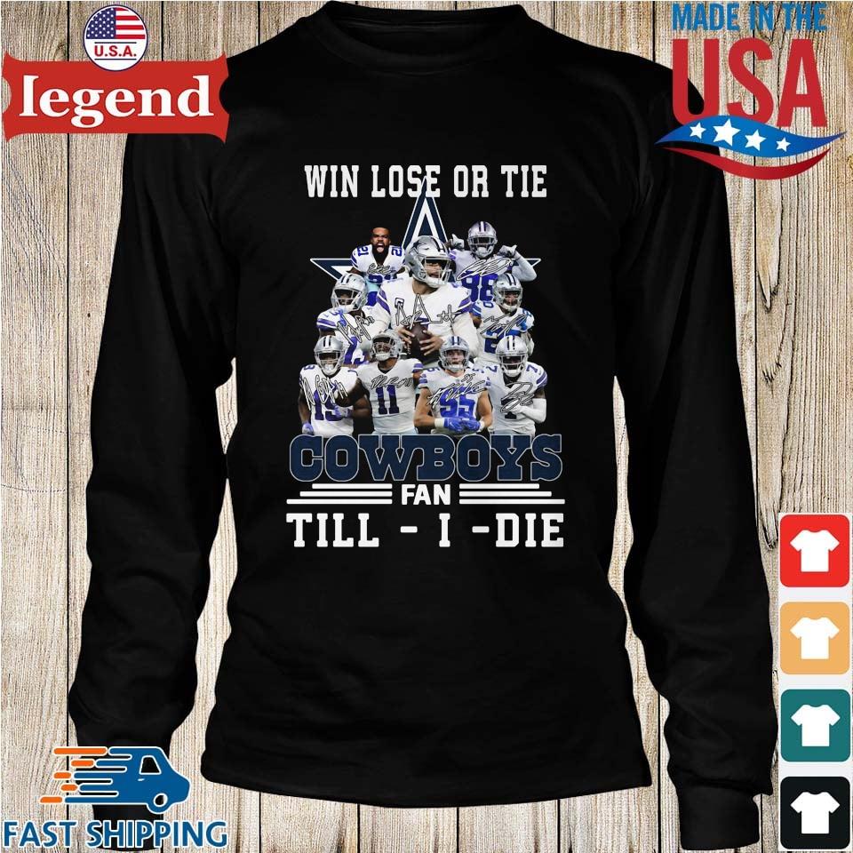 Dallas Cowboys win lose or tie Cowboys fan till I die signatures shirt,  hoodie, sweater, long sleeve and tank top