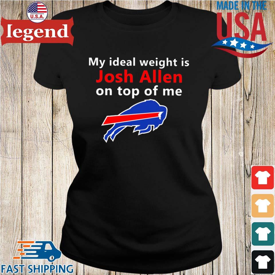 Official Buffalo Bills My Ideal Weight Is Josh Allen On Top Of Me