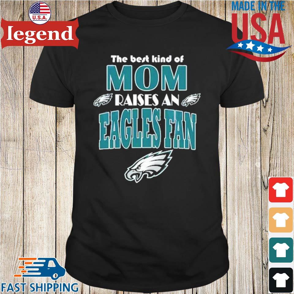 Philadelphia Eagles The Best Mom Raise A Eagles Fan Nfl Shirt,Sweater,  Hoodie, And Long Sleeved, Ladies, Tank Top