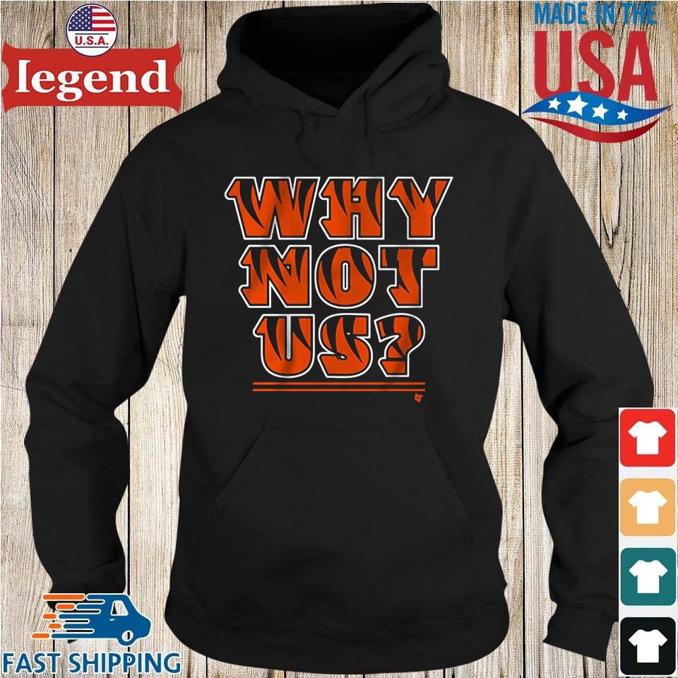 Why Not Us Cincinnati Bengals Shirt, hoodie, sweater, ladies v-neck and  tank top