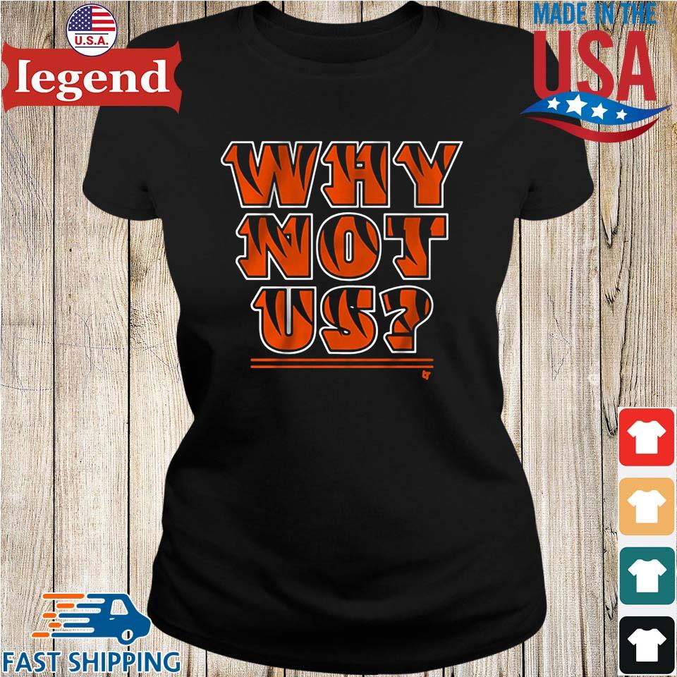 Official Why Not Us Bengals Shirt, hoodie, sweater, long sleeve