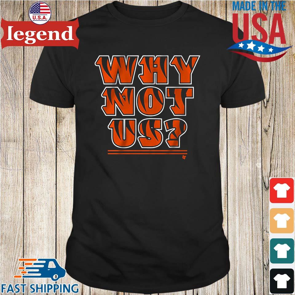 Why Not Us Cincinnati Bengals Shirt, hoodie, sweater, long sleeve and tank  top