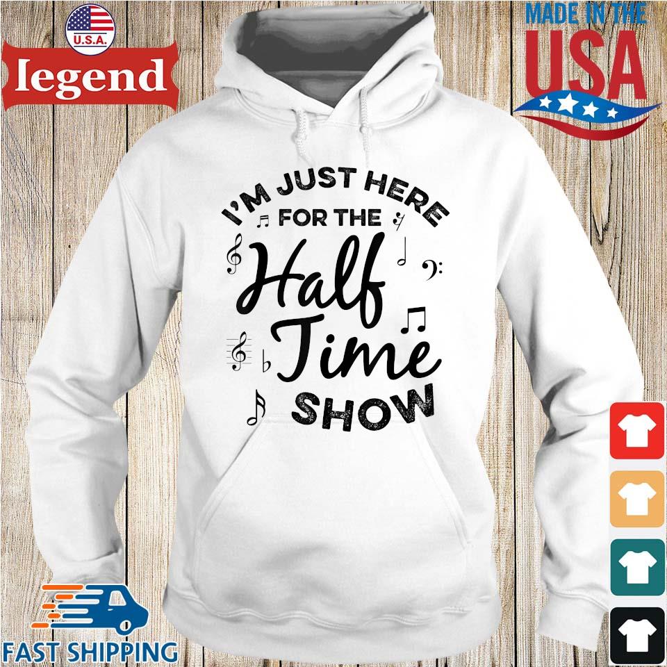 I'm Just Here For The Halftime Show Shirt,Sweater, Hoodie, And Long  Sleeved, Ladies, Tank Top