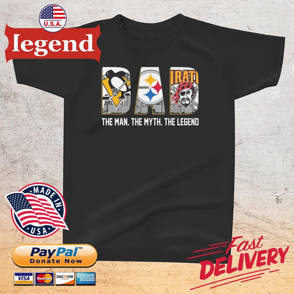 Pittsburgh Penguins Pittsburgh Steelers Pittsburgh Pirates Dad the man the  myth the legend 2022 shirt