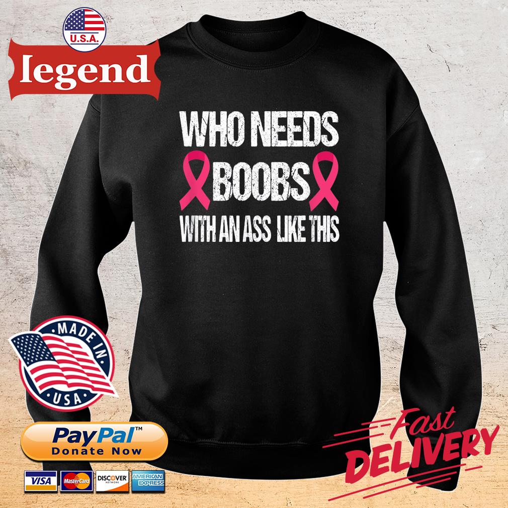 Who Needs Boobs With An Ass Like This Mastectomy Vintage T-Shirt,Sweater,  Hoodie, And Long Sleeved, Ladies, Tank Top