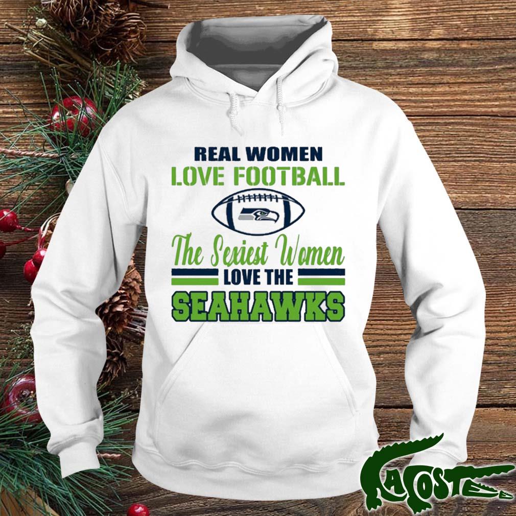 Seattle Seahawks Real Women Love Football The Sexiest Women Love The Seahawks  shirt, hoodie, sweater, long sleeve and tank top