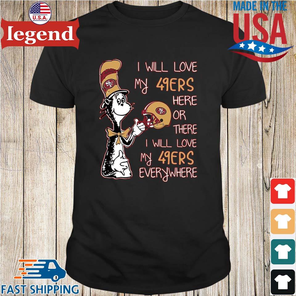 Dr Seuss I Will Love My 49ers Here Or There I Will Love My 49ers