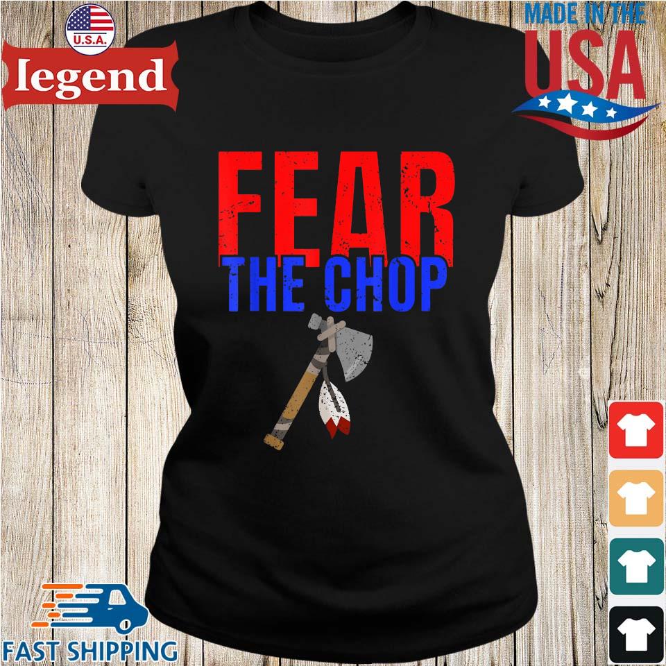 Fear The Chop Native Shirt,Sweater, Hoodie, And Long Sleeved