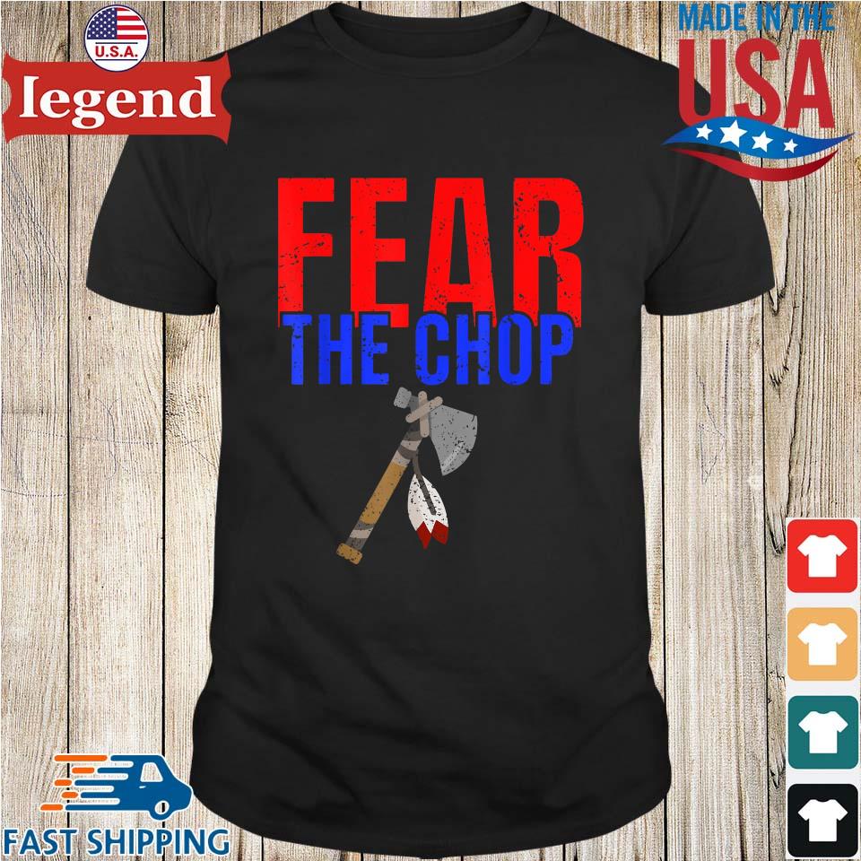 Fear The Chop Native Shirt,Sweater, Hoodie, And Long Sleeved