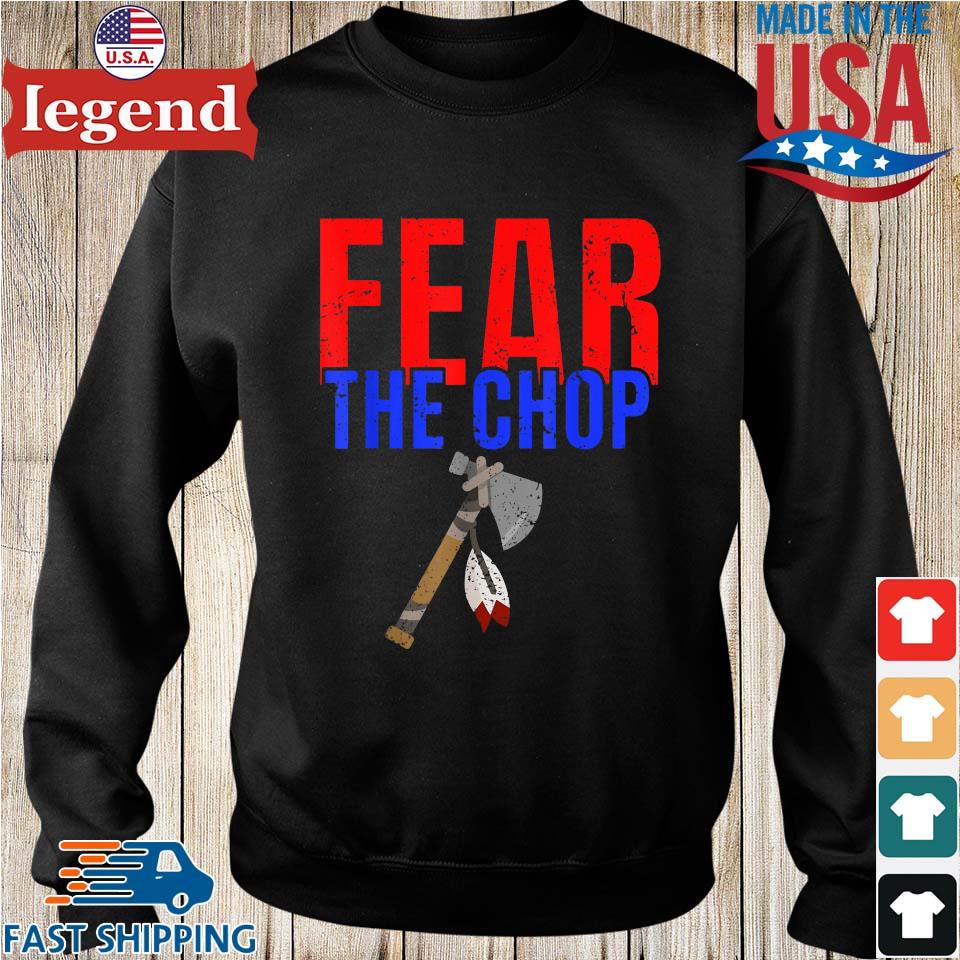 Fear The Chop Native Shirt,Sweater, Hoodie, And Long Sleeved