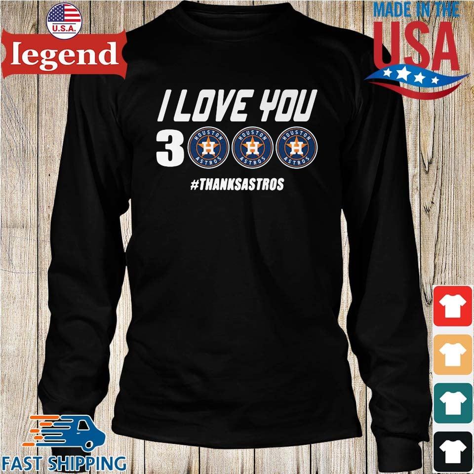 I love you 3 houston astros thanks astros shirt, hoodie, sweater, long  sleeve and tank top