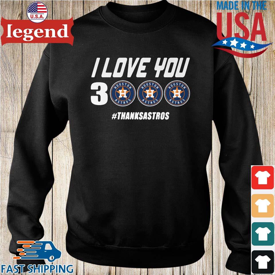 I love you 3 houston astros thanks astros shirt, hoodie, sweater, long  sleeve and tank top