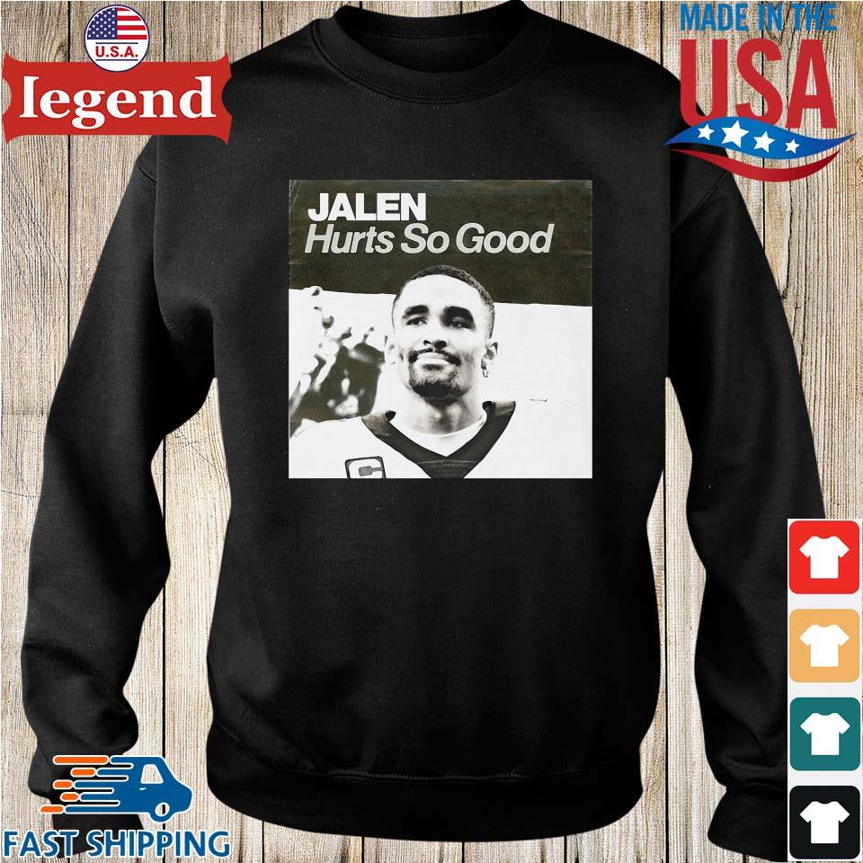 Hurts so good jalen hurts philadelphia eagles shirt, hoodie, sweater, long  sleeve and tank top