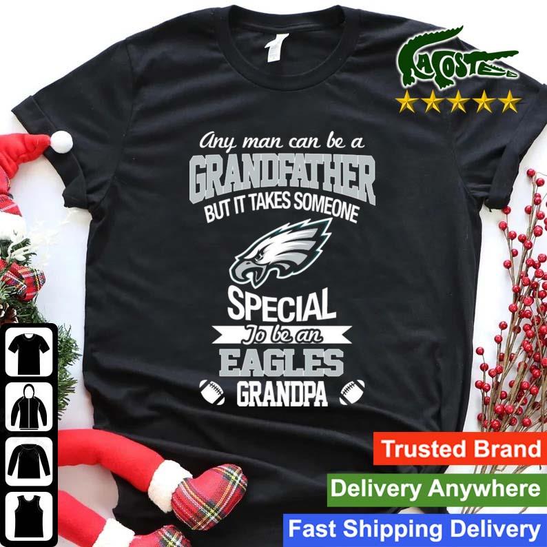 Any Man Can Be A Grandfather But It Takes Someone Special To Be A Philadelphia  Eagles Grandpa Shirt,Sweater, Hoodie, And Long Sleeved, Ladies, Tank Top