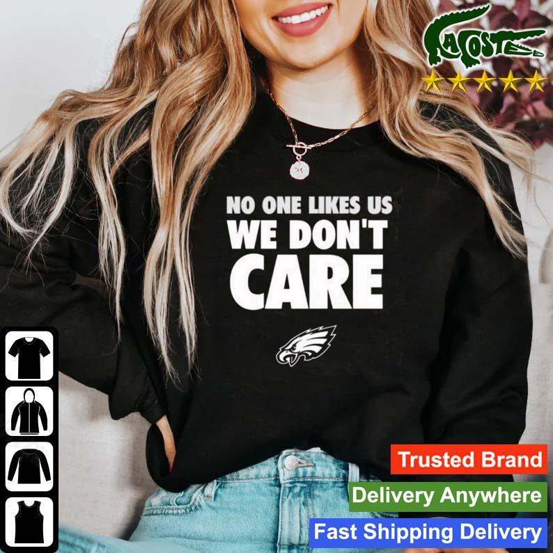 Philadelphia Eagles No One Likes Us We Don't Care Eagles Shirt,Sweater,  Hoodie, And Long Sleeved, Ladies, Tank Top