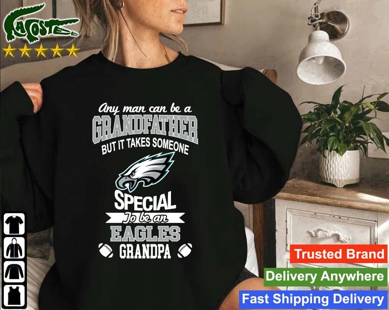 Any Man Can Be A Grandfather But It Takes Someone Special To Be A Philadelphia  Eagles Grandpa Shirt,Sweater, Hoodie, And Long Sleeved, Ladies, Tank Top