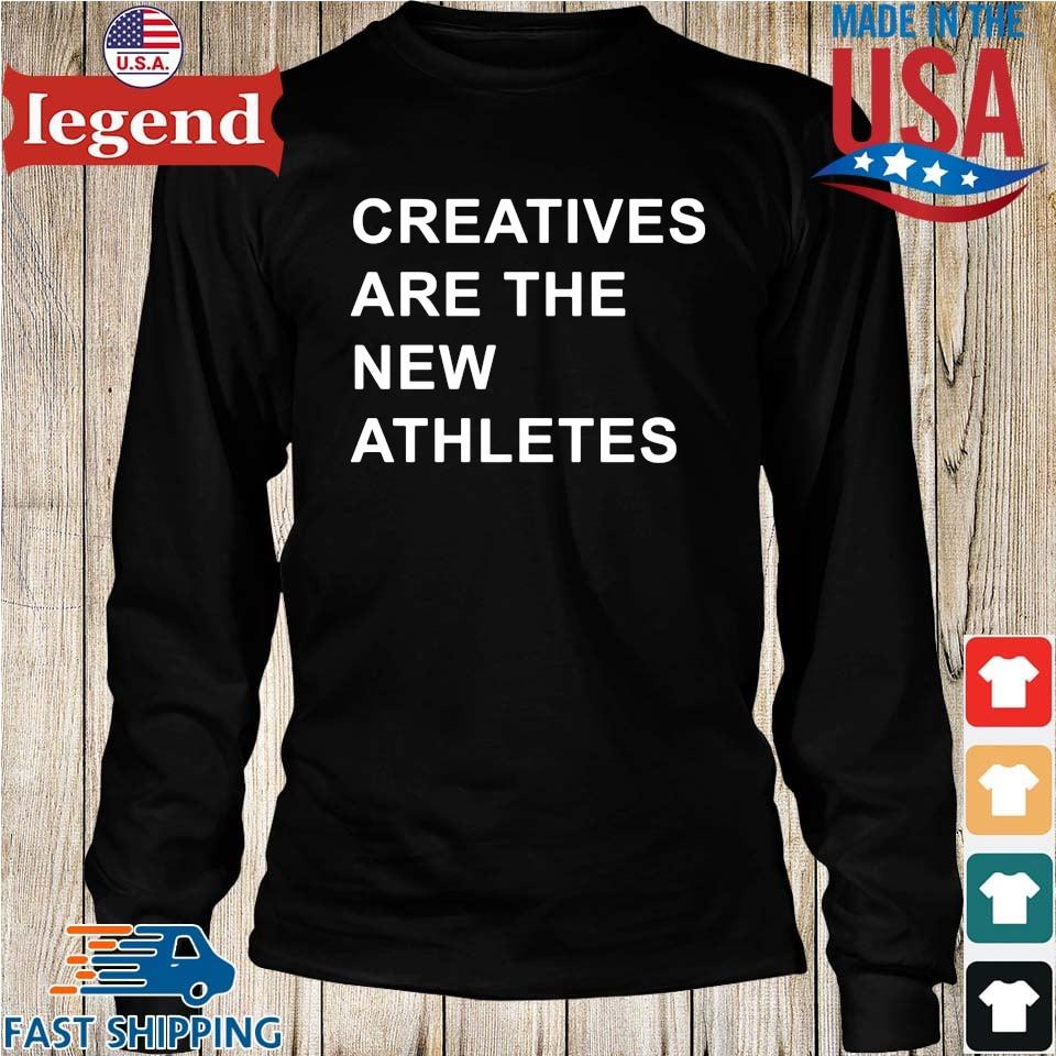 Creatives Are The New Athletes Shirt Sweater Hoodie And Long