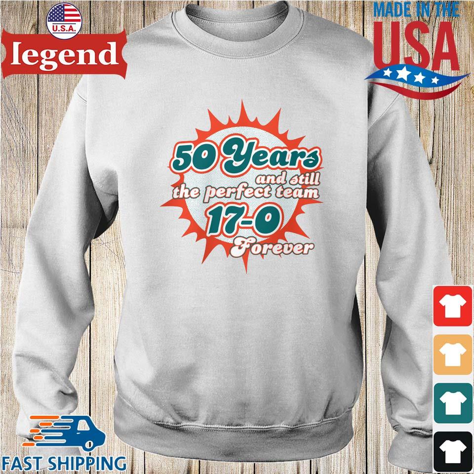 Miami Dolphins 50 Years And Still The Perfect Team 17-0 Forever  Shirt,Sweater, Hoodie, And Long Sleeved, Ladies, Tank Top