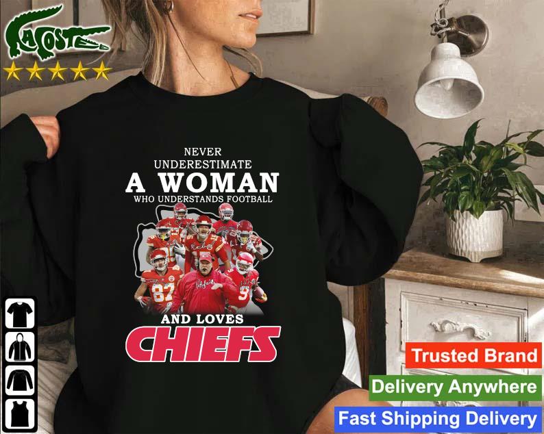 Never Underestimate A Woman Who Understands Football And Love Kansas City  Chiefs Womens Shirt, hoodie, sweater, long sleeve and tank top