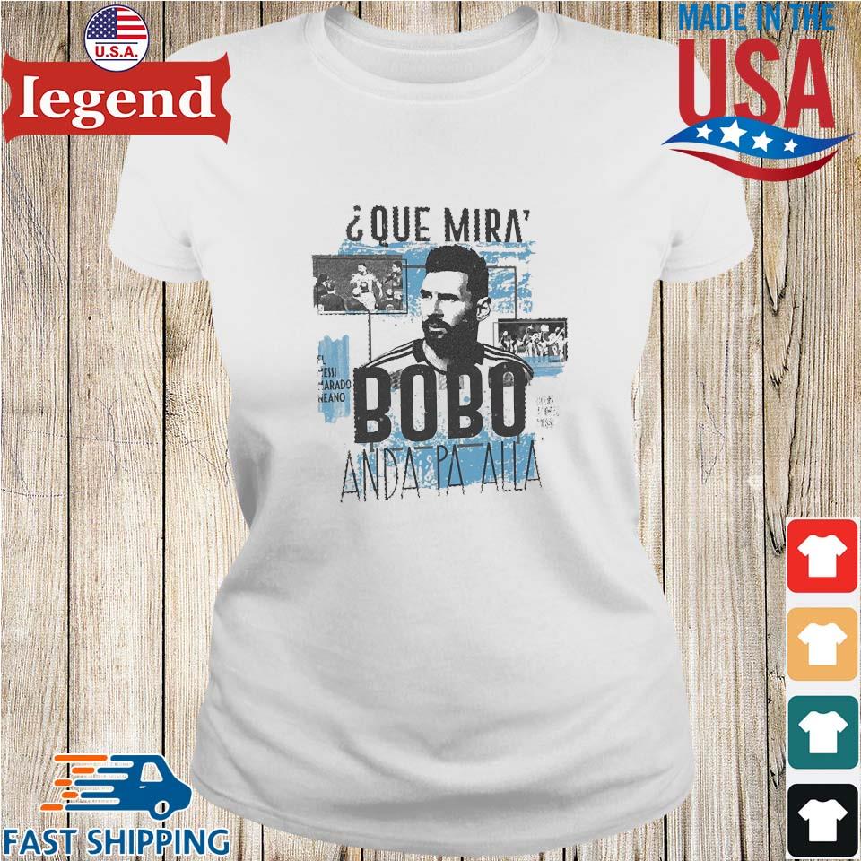 Que Mira Bobo Messi World Cup Shirt, hoodie, sweater, long sleeve