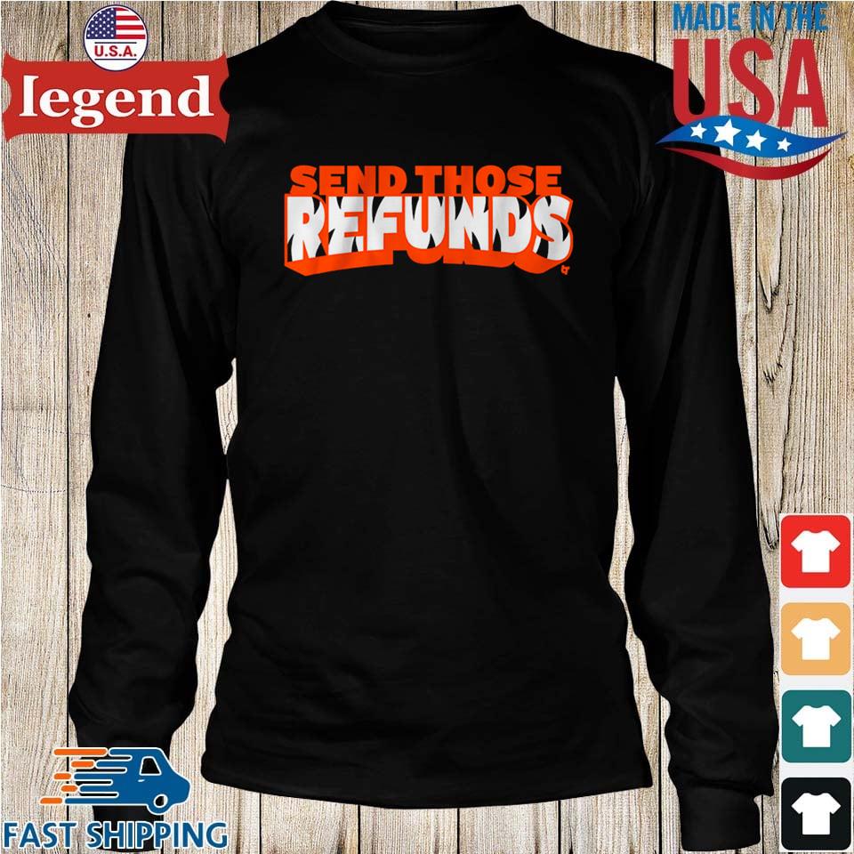 Send Those Refunds Cincinnati Bengals shirt, hoodie, sweater, long sleeve  and tank top