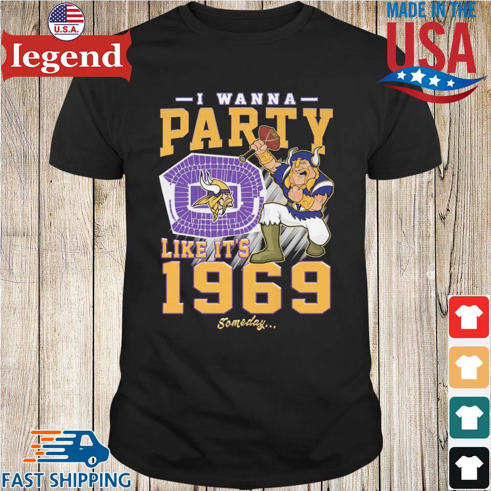 Minnesota Vikings I Wanna Party Like It's 1969 Someday shirt,Sweater,  Hoodie, And Long Sleeved, Ladies, Tank Top