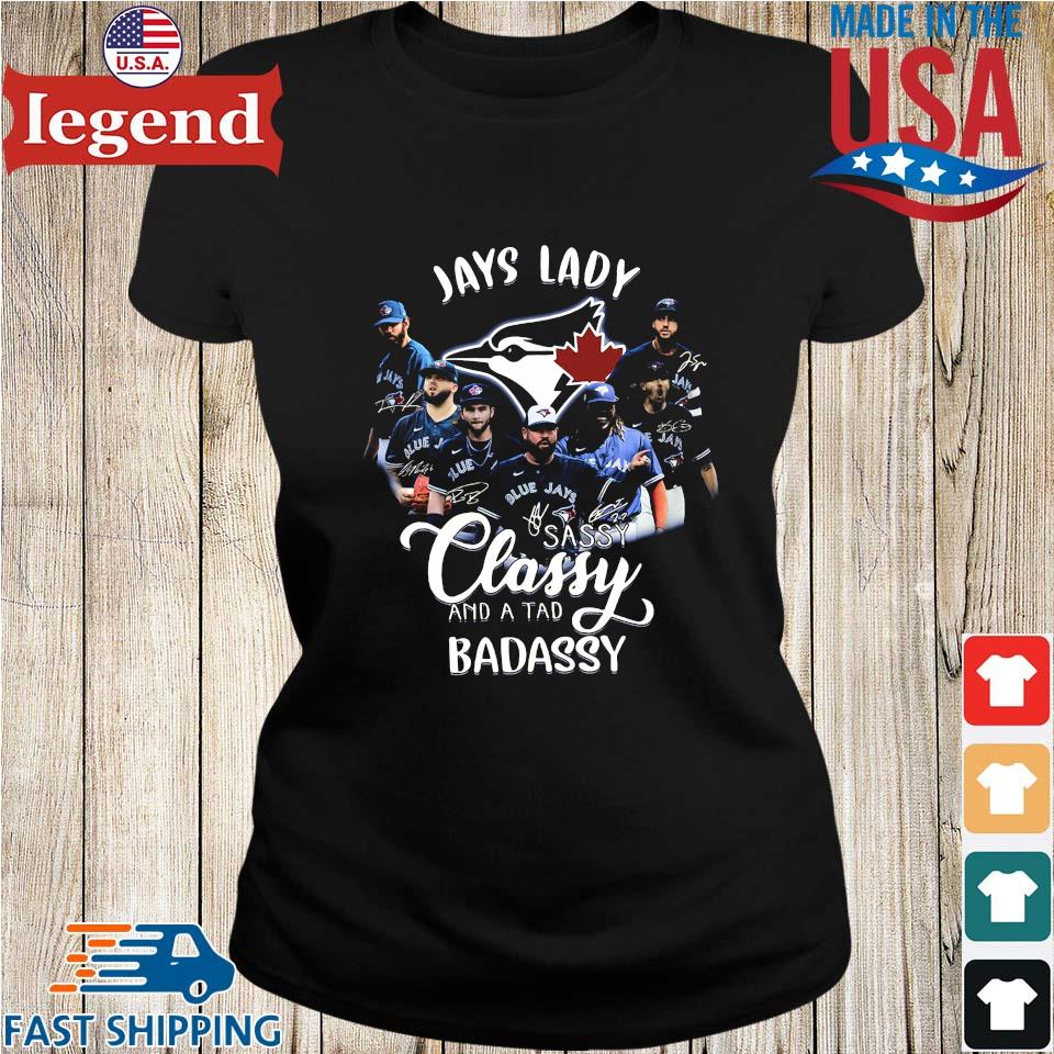 The Jays Lady sassy classy and a tad badassy Toronto Blue Jays signatures  shirt, hoodie, sweater, long sleeve and tank top