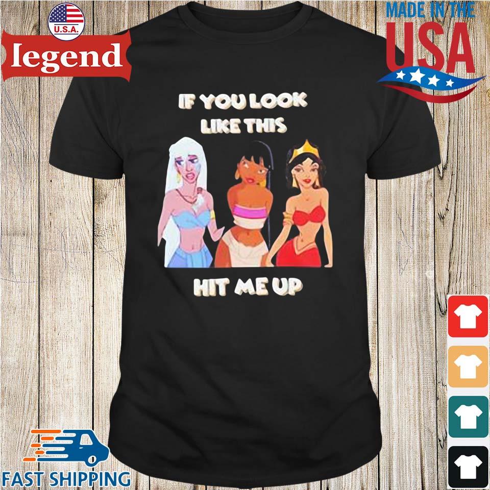 Disney Princess If You Look Like This Hit Me Up T-shirt