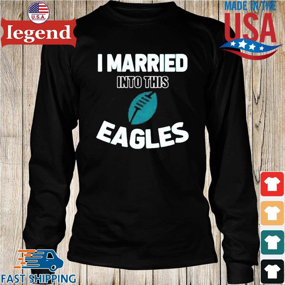 I married into this philadelphia eagles shirt