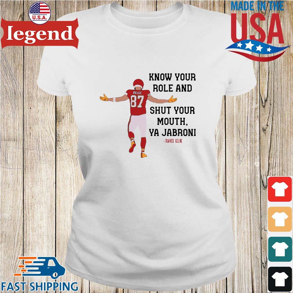 Kc Chiefs Kelce Quote Know Your Role And Shut Your Mouth Shirt Longsleeve