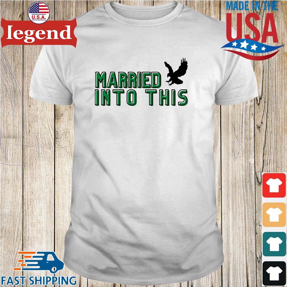 i married into this eagles t shirt