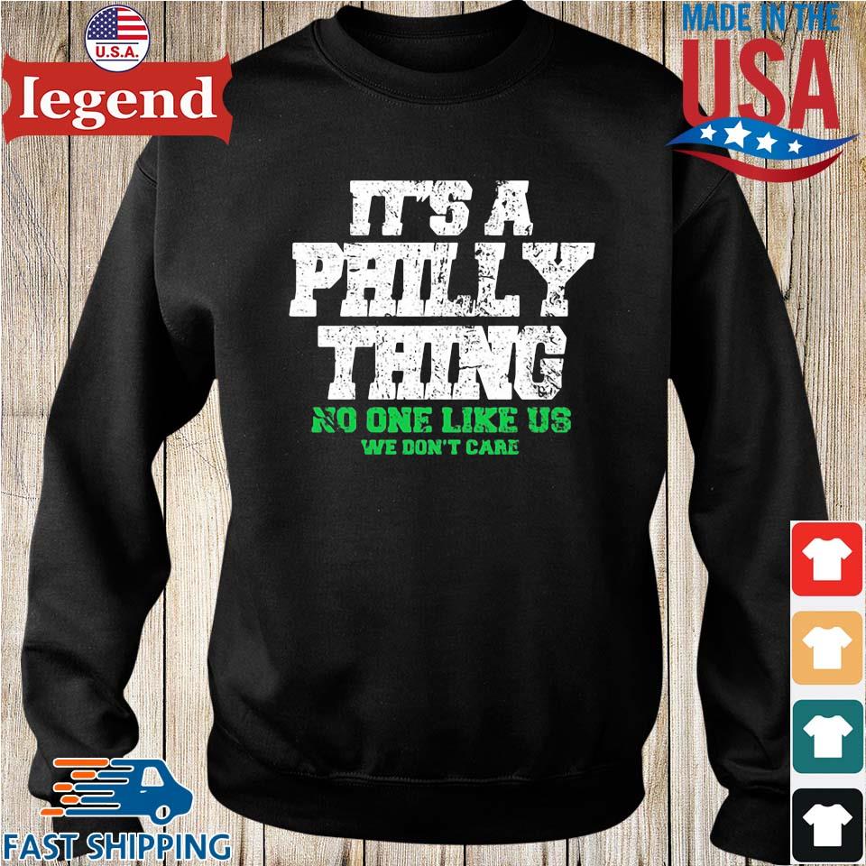 It's A Philly Thing No One Likes Us We Don't Care Shirt, hoodie, sweater,  long sleeve and tank top