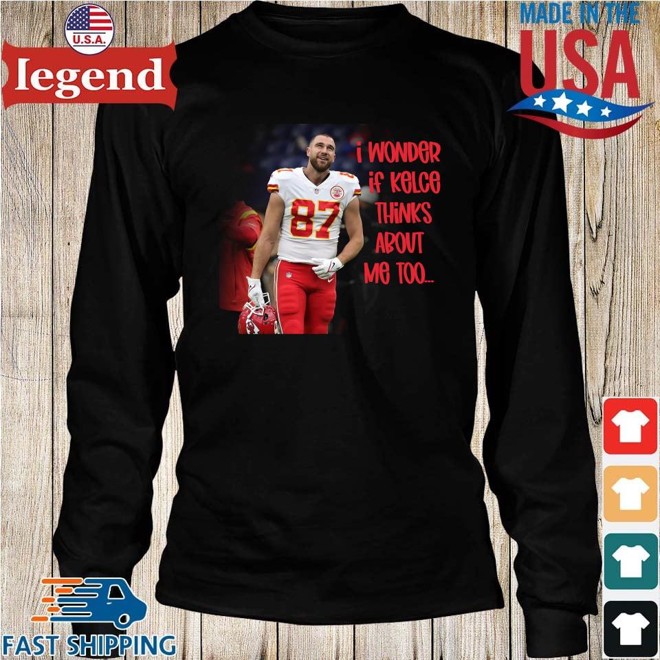 Official Kansas City Chiefs Travis Kelce I Wonder If Kelce Thinks About Me  Too T-shirt,Sweater, Hoodie, And Long Sleeved, Ladies, Tank Top