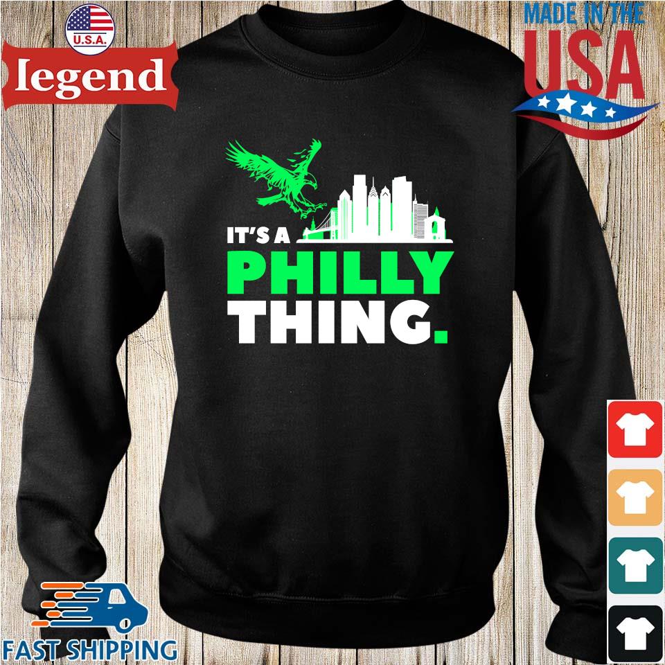 Official philadelphia Eagles It's A Philly Thing Philly Sports T-Shirt,  hoodie, tank top, sweater and long sleeve t-shirt