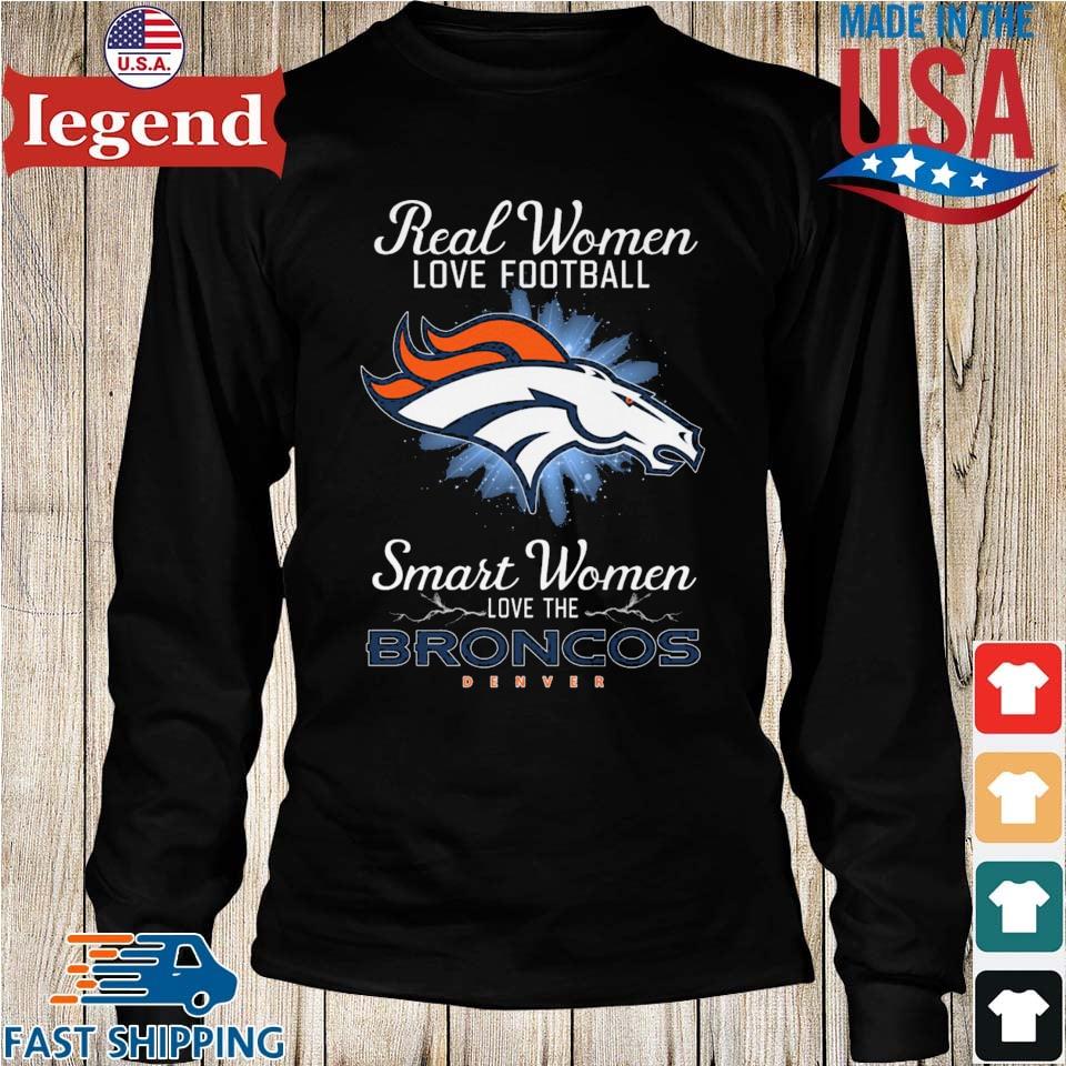 Real women love football smart women love the broncos shirt, hoodie, sweater,  long sleeve and tank top