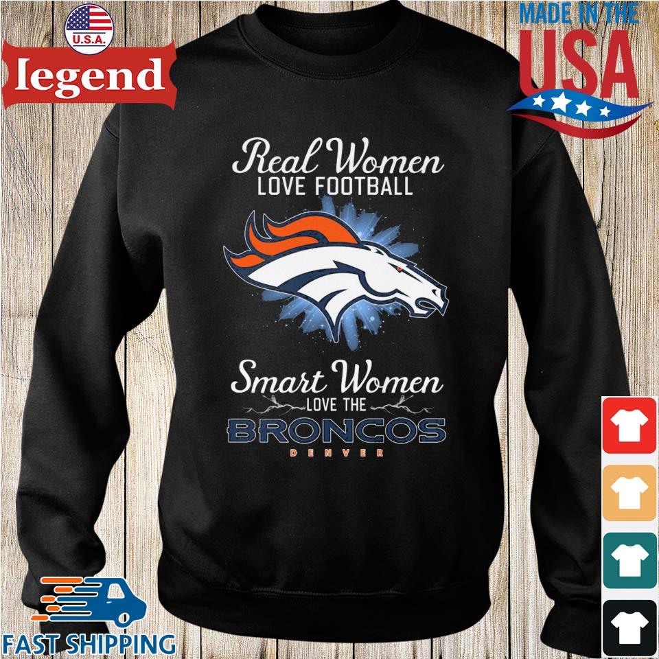 Official real women love Football smart women love the denver broncos shirt,  hoodie, sweatshirt for men and women