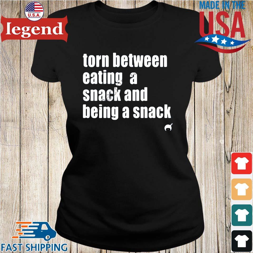 https://images.legendusashirt.com/2023/02/torn-between-eating-a-snack-and-being-a-snack-t-shirt-Ladies-den-min.jpg